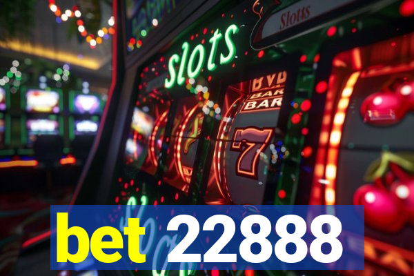 bet 22888